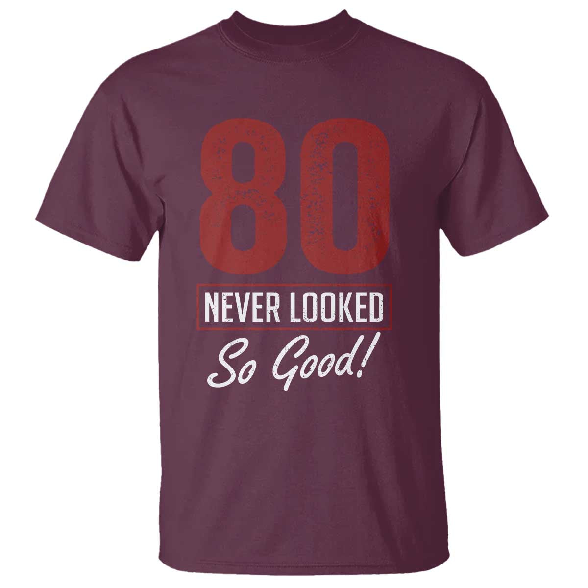 80 Never Looked So Good Funny 80th Birthday T Shirt