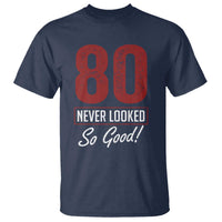 80 Never Looked So Good Funny 80th Birthday T Shirt