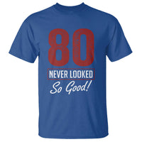 80 Never Looked So Good Funny 80th Birthday T Shirt