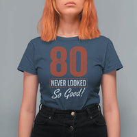 80 Never Looked So Good Funny 80th Birthday T Shirt For Women