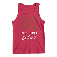 80 Never Looked So Good Funny 80th Birthday Tank Top