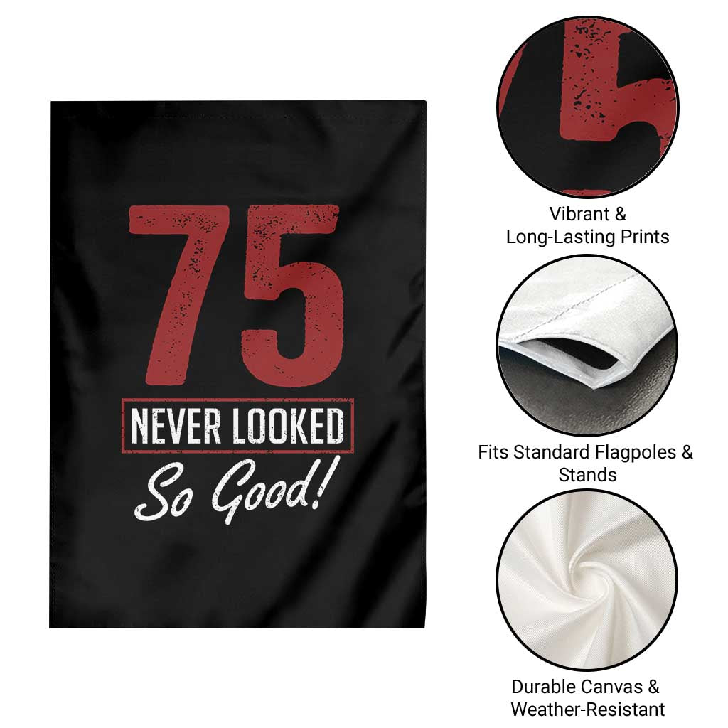 75 Never Looked So Good Funny 75th Birthday Garden Flag