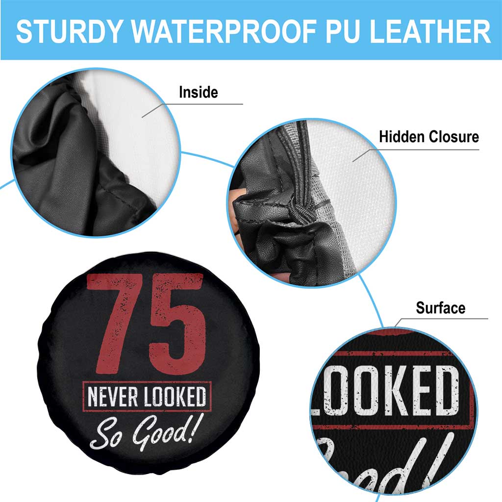 75 Never Looked So Good Funny 75th Birthday Spare Tire Cover