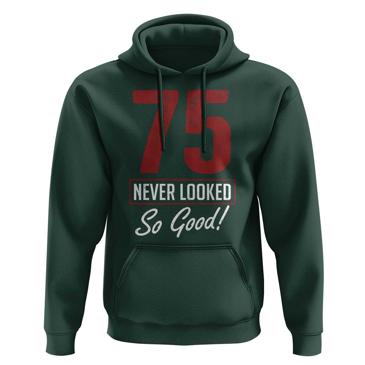 75 Never Looked So Good Funny 75th Birthday Hoodie