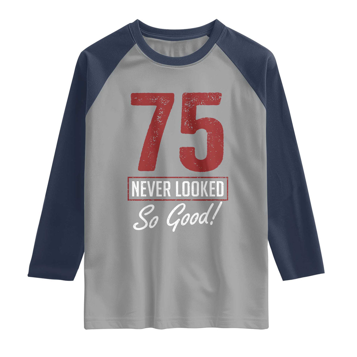 75 Never Looked So Good Funny 75th Birthday Raglan Shirt