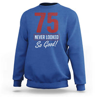 75 Never Looked So Good Funny 75th Birthday Sweatshirt