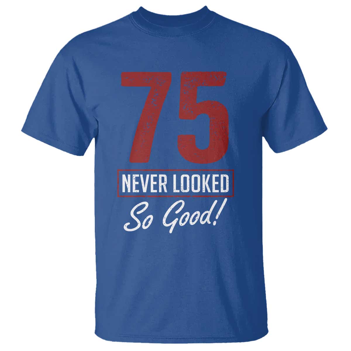 75 Never Looked So Good Funny 75th Birthday T Shirt