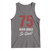 75 Never Looked So Good Funny 75th Birthday Tank Top