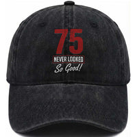 75 Never Looked So Good Funny 75th Birthday Washed Cotton Baseball Cap