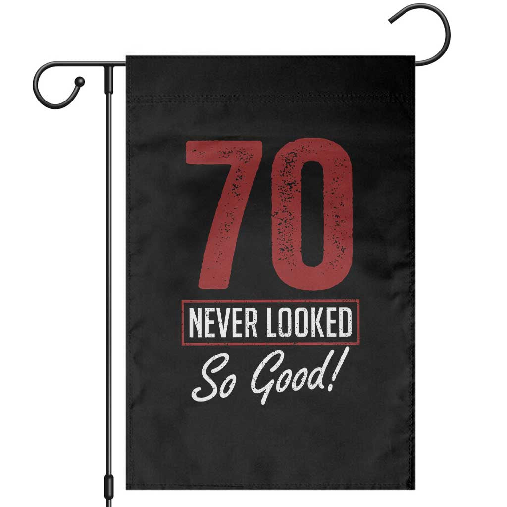 70 Never Looked So Good Funny 70th Birthday Garden Flag