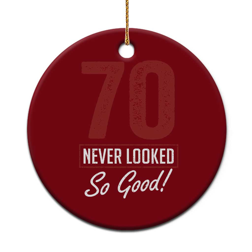 70 Never Looked So Good Funny 70th Birthday Ceramic Ornament