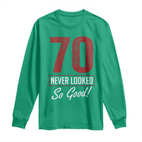 70 Never Looked So Good Funny 70th Birthday Long Sleeve Shirt