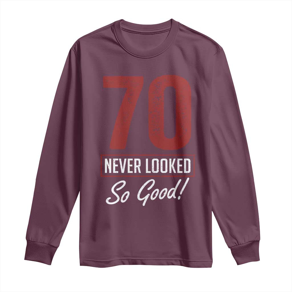 70 Never Looked So Good Funny 70th Birthday Long Sleeve Shirt