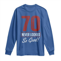 70 Never Looked So Good Funny 70th Birthday Long Sleeve Shirt