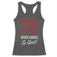 70 Never Looked So Good Funny 70th Birthday Racerback Tank Top