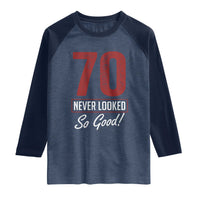 70 Never Looked So Good Funny 70th Birthday Raglan Shirt