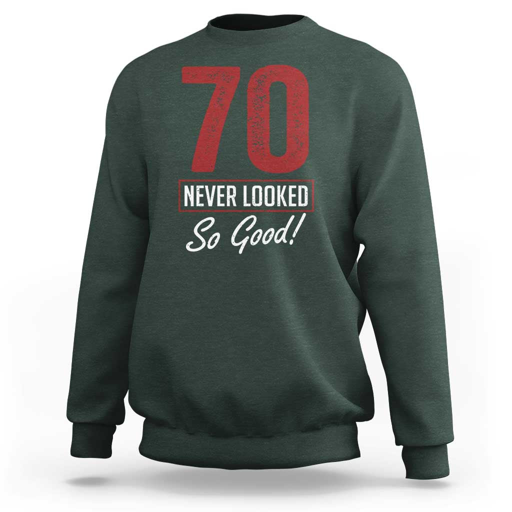 70 Never Looked So Good Funny 70th Birthday Sweatshirt