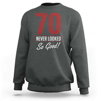 70 Never Looked So Good Funny 70th Birthday Sweatshirt