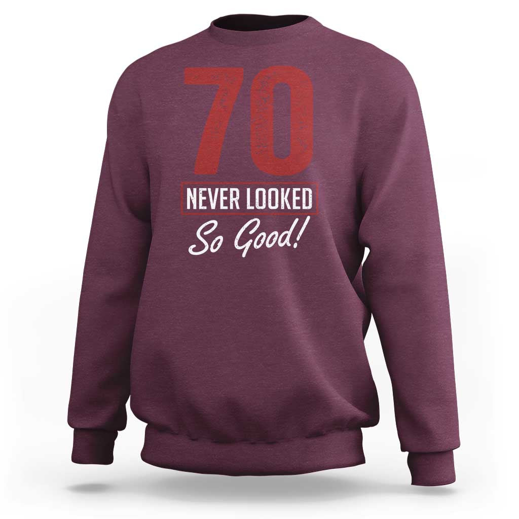 70 Never Looked So Good Funny 70th Birthday Sweatshirt