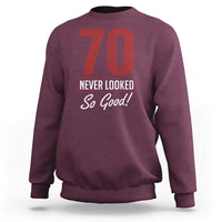 70 Never Looked So Good Funny 70th Birthday Sweatshirt