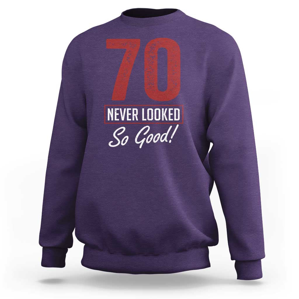 70 Never Looked So Good Funny 70th Birthday Sweatshirt