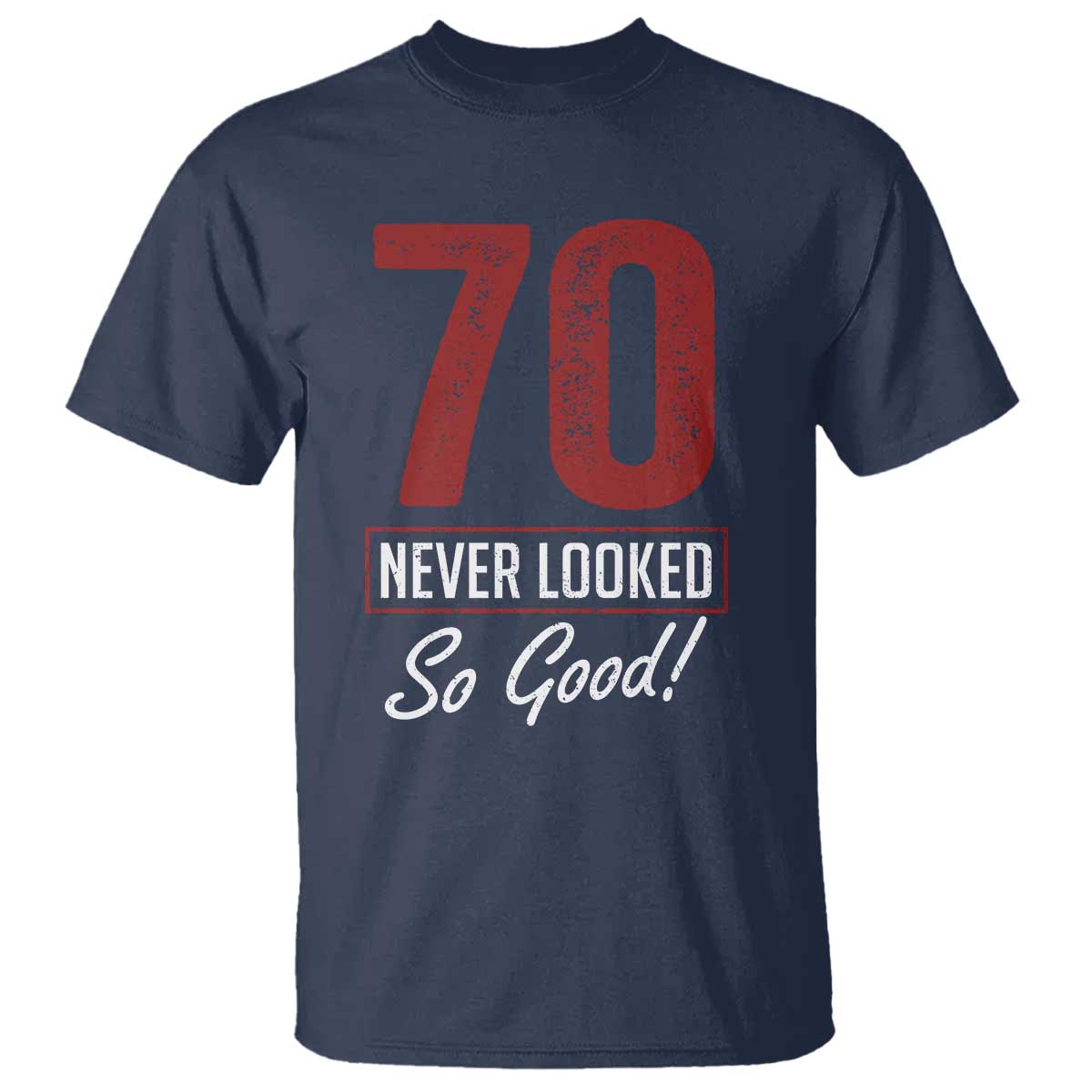 70 Never Looked So Good Funny 70th Birthday T Shirt