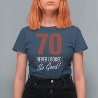 70 Never Looked So Good Funny 70th Birthday T Shirt For Women