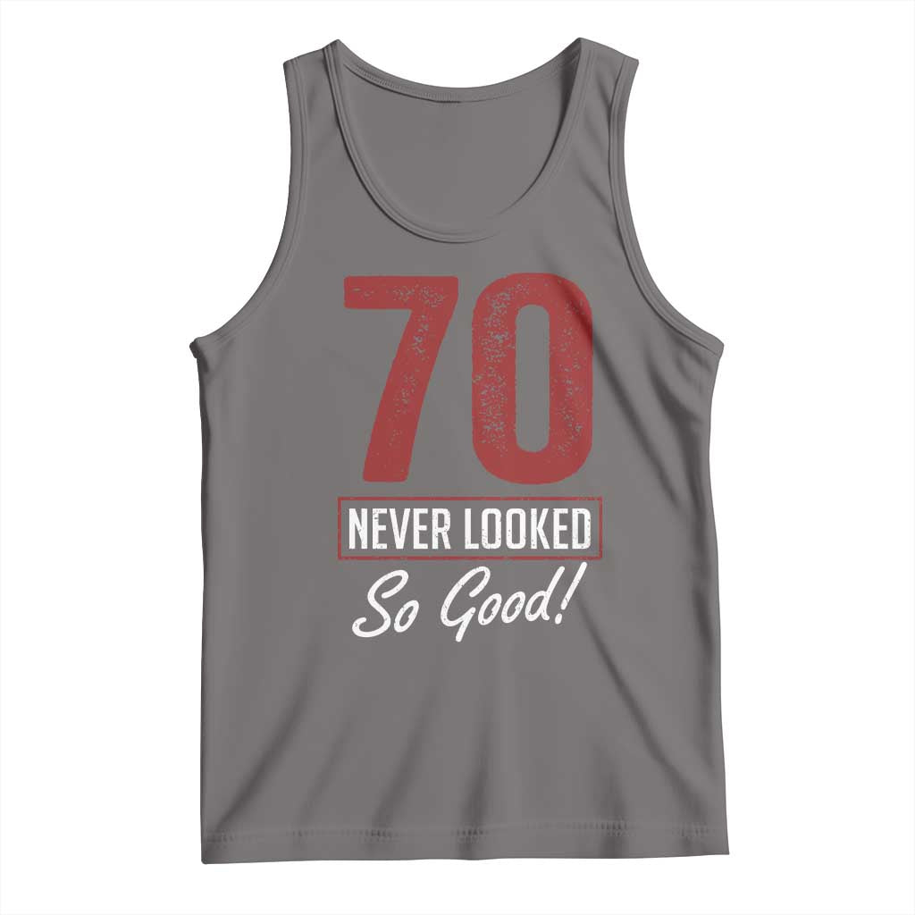 70 Never Looked So Good Funny 70th Birthday Tank Top