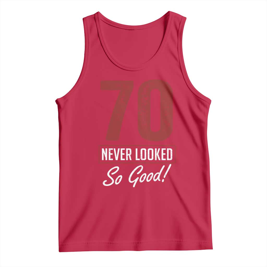 70 Never Looked So Good Funny 70th Birthday Tank Top