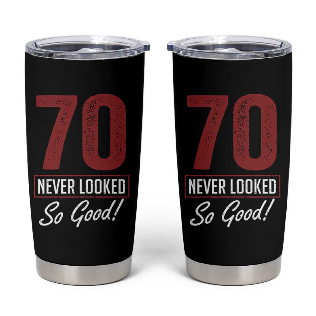 70 Never Looked So Good Funny 70th Birthday Tumbler Cup