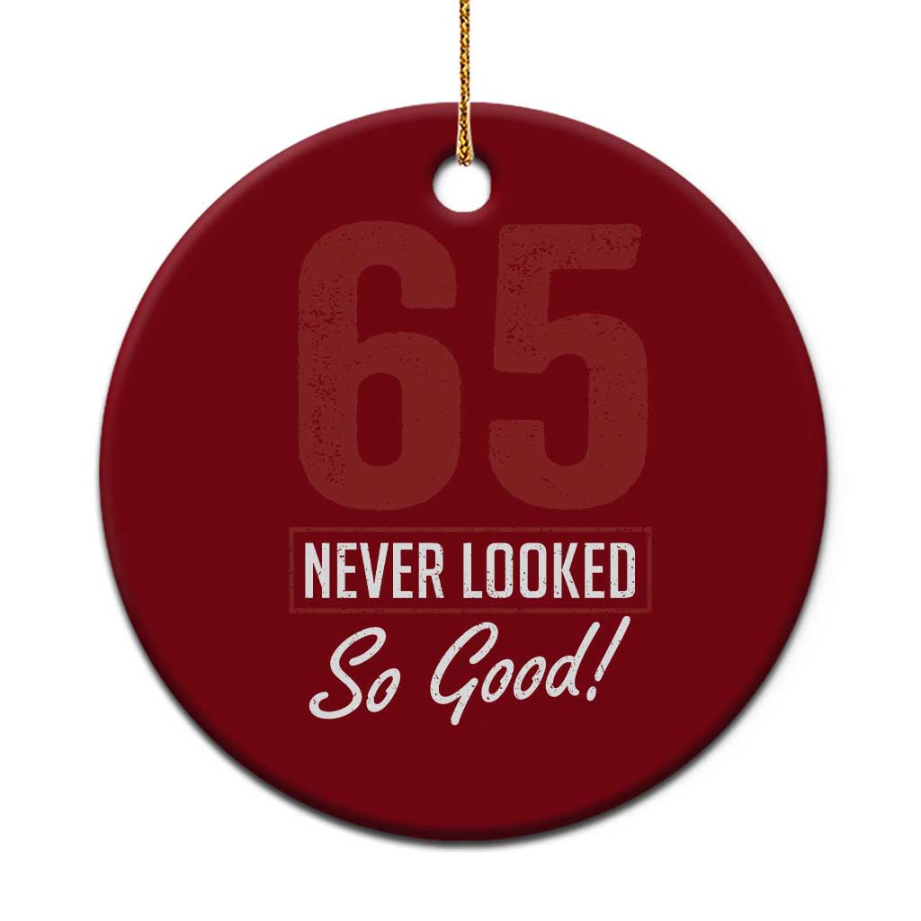 65 Never Looked So Good Funny 65th Birthday Ceramic Ornament