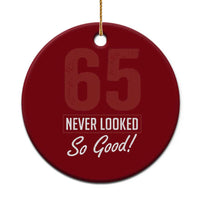 65 Never Looked So Good Funny 65th Birthday Ceramic Ornament