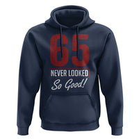 65 Never Looked So Good Funny 65th Birthday Hoodie