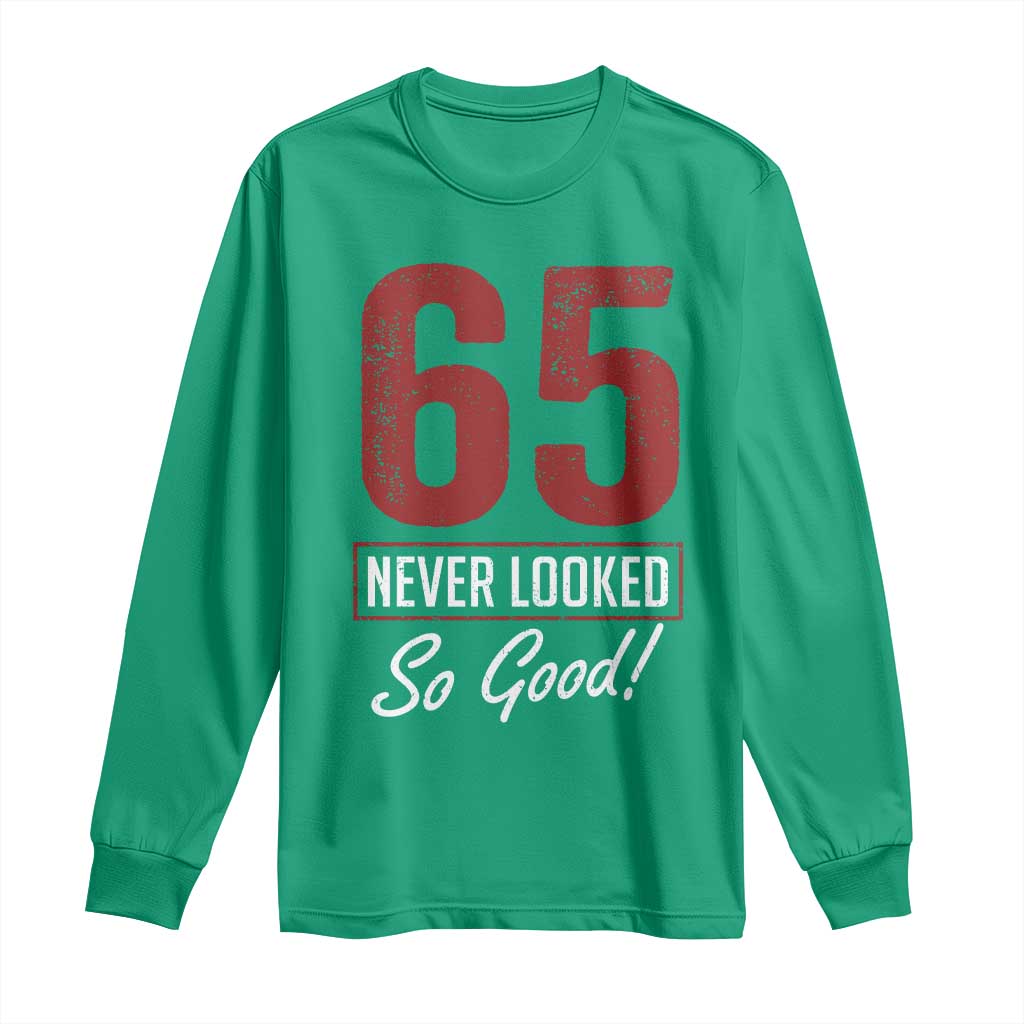65 Never Looked So Good Funny 65th Birthday Long Sleeve Shirt