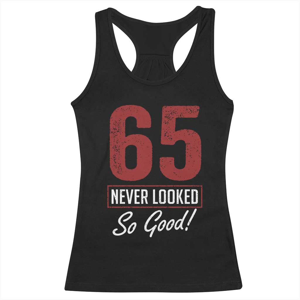 65 Never Looked So Good Funny 65th Birthday Racerback Tank Top