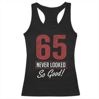 65 Never Looked So Good Funny 65th Birthday Racerback Tank Top