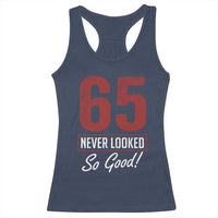 65 Never Looked So Good Funny 65th Birthday Racerback Tank Top