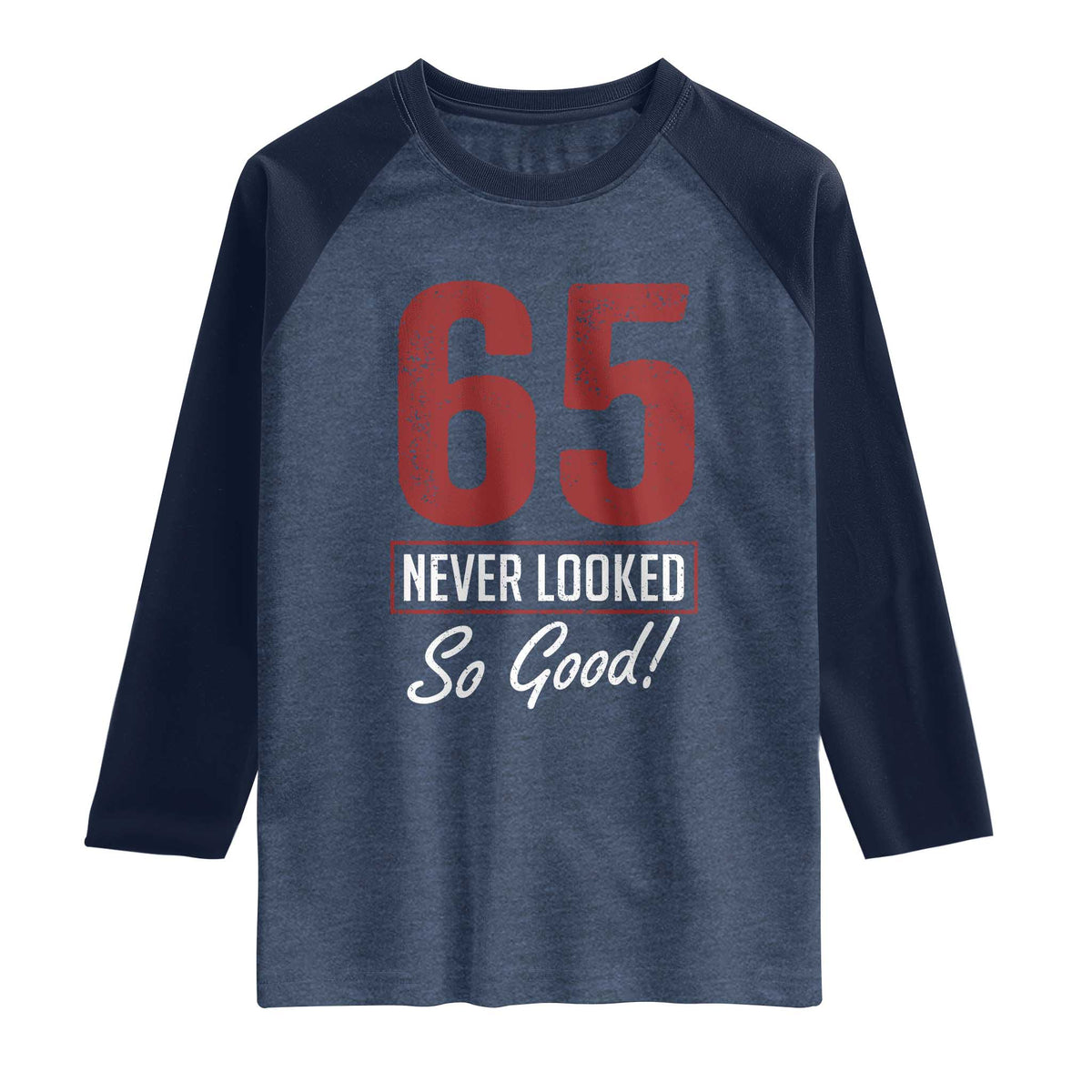 65 Never Looked So Good Funny 65th Birthday Raglan Shirt