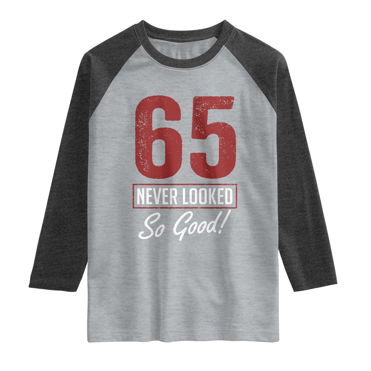 65 Never Looked So Good Funny 65th Birthday Raglan Shirt