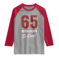 65 Never Looked So Good Funny 65th Birthday Raglan Shirt
