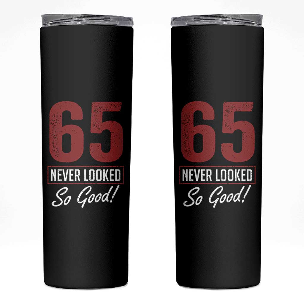 65 Never Looked So Good Funny 65th Birthday Skinny Tumbler