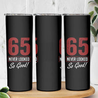 65 Never Looked So Good Funny 65th Birthday Skinny Tumbler