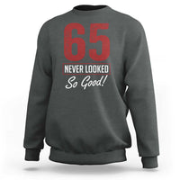 65 Never Looked So Good Funny 65th Birthday Sweatshirt