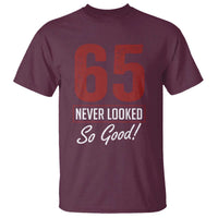 65 Never Looked So Good Funny 65th Birthday T Shirt