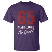 65 Never Looked So Good Funny 65th Birthday T Shirt