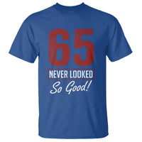 65 Never Looked So Good Funny 65th Birthday T Shirt