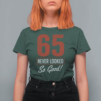 65 Never Looked So Good Funny 65th Birthday T Shirt For Women