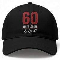 60 Never Looked So Good Funny 60th Birthday Baseball Cap