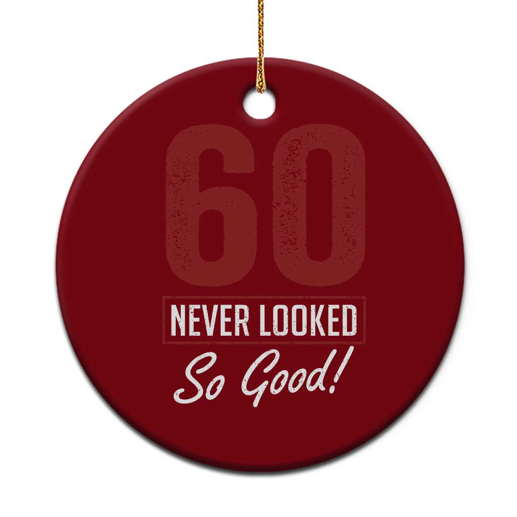 60 Never Looked So Good Funny 60th Birthday Ceramic Ornament