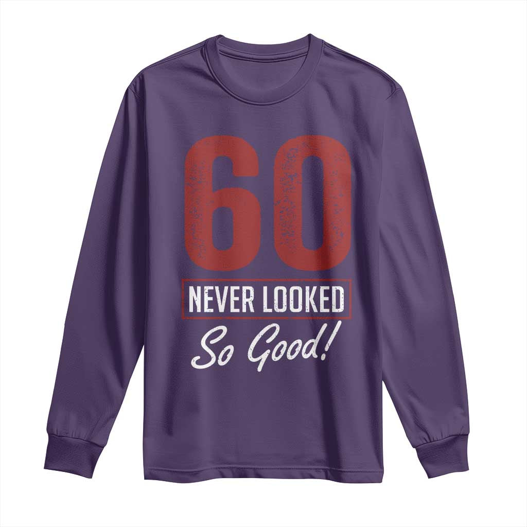 60 Never Looked So Good Funny 60th Birthday Long Sleeve Shirt
